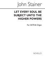 JOHN STAINER: LET EVERY SOUL BE SUBJECT UNTO THE HIGHER POWERS SATB/ORGAN CHANT