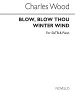 CHARLES WOOD: BLOW, BLOW THOU WINTER WIND SATB/PIANO CHANT