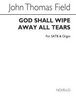 JOHN THOMAS FIELD: GOD SHALL WIPE AWAY ALL TEARS SATB/ORGAN CHANT