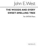 JOHN E. WEST: THE WOODS AND EVERY SWEET-SMELLING TREE SATB/PIANO CHANT