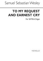 SAMUEL SEBASTIAN WESLEY: TO MY REQUEST AND EARNEST CRY SATB/ORGAN CHANT