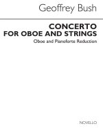 GEOFFREY BUSH: CONCERTO FOR OBOE AND STRINGS (INCLUDES OBOE PART, PIANO REDUCTION AND STUDY SCORE) P