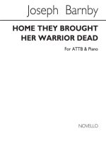 JOSEPH BARNBY: HOME THEY BROUGHT HER WARRIOR DEAD