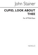 JOHN STAINER: CUPID, LOOK ABOUT THEE