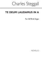 CHARLES STEGGALL: TE DEUM LAUDAMUS IN A SATB/ORGAN CHANT