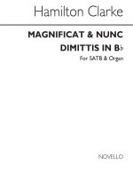 J. HAMILTON S. CLARKE: MAGNIFICAT AND NUNC DIMITTIS IN B FLAT SATB/ORGAN CHANT