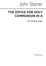 JOHN STAINER: THE OFFICE OF HOLY COMMUNION IN A SATB/ORGAN CHANT