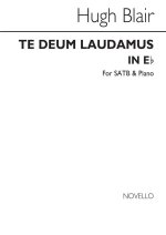 HUGH BLAIR: TE DEUM LAUDAMUS IN E FLAT SATB/ORGAN CHANT
