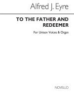 ALFRED J. EYRE: TO THE FATHER, AND REDEEMER (HYMN) UNISON/ORGAN