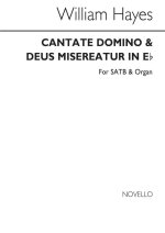 WILLIAM HAYES: CANTATE DOMINO AND DEUS MISEREATUR IN E FLAT SATB/ORGAN CHANT