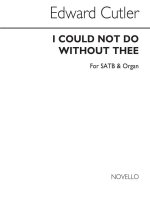 EDWARD CUTLER: I COULD NOT DO WITHOUT THEE (HYMN) SATB/ORGAN CHANT
