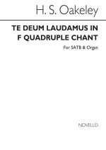 SIR HERBERT OAKELEY: TE DEUM LAUDAMUS IN F (QUADRUPLE CHANT) SATB/ORGAN CHANT