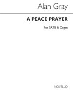 ALAN GRAY: A PEACE PRAYER SATB/ORGAN CHANT
