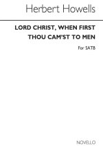HOWELLS, H LORD CHRIST, WHEN FIRST THOU CAM'ST (TUNE-NEWNHAM) SATB CHANT