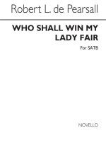 PEARSALL WHO SHALL WIN MY LADY SATB CHANT