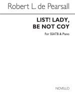 PEARSALL, R  LIST! LADY, BE NOT COY  SSATTB/PF CHANT