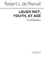 PEARSALL, R  LAUGH NOT YOUTH AT AGE  SATB/PF CHANT