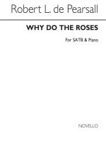 ROBERT PEARSALL: WHY DO THE ROSES CHANT
