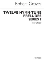 GROVES, R 12 HYMN-TUNE PRELUDES SERIES 1 ORGAN WITH OR WITHOUT PEDALS