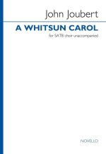 JOHN JOUBERT: A WHITSUN CAROL FOR SATB CHORUS OP. 115B CHANT