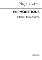 NIGEL CLARKE: PREMONITIONS FOR TRUMPET SOLO TROMPETTE