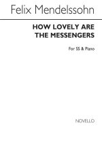 FELIX MENDELSSOHN: HOW LOVELY ARE THE MESSENGERS