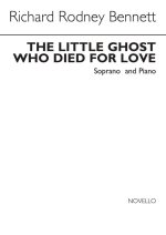 RR BENNETT: THE LITTLE GHOST WHO DIED FOR LOVE FOR SOPRANO WITH PIANO ACCOMPANIMENT