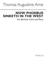 ARNE, T NOW PHOEBUS SINKETH IN THE WEST IN EB BARITONE AND PIANO