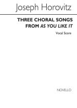 JOSEPH HOROVITZ: THREE CHORAL SONGS FROM 'AS YOU LIKE IT' (VOCAL SCORE) CHANT