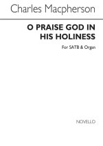 CHARLES MACPHERSON: O PRAISE GOD IN HIS HOLINESS SATB/ORGAN CHANT