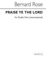 BERNARD ROSE: PRAISE YE THE LORD FOR UNACC. DOUBLE CHOIR