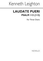 KENNETH LEIGHTON: LAUDATE PUERI (3 X SATB CHOIRS) CHANT