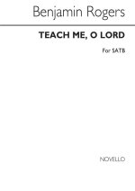 BENJAMIN ROGERS: TEACH ME O LORD SATB CHANT