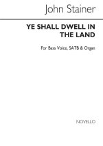 JOHN STAINER: YE SHALL DWELL IN THE LAND B/SATB/ORGAN CHANT