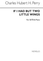 C. HUBERT. H. PARRY: IF I HAD BUT TWO LITTLE WINGS SATB/PIANO CHANT