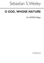 SAMUEL SEBASTIAN WESLEY: O GOD, WHOSE NATURE SATB/ORGAN CHANT