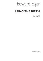 EDWARD ELGAR: I SING THE BIRTH CHANT