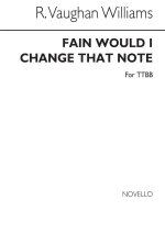 RALPH VAUGHAN WILLIAMS: FAIN WOULD I CHANGE THAT NOTE (TTBB)