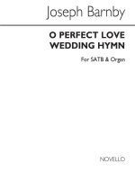 SIR JOSEPH BARNBY: O PERFECT LOVE SATB/ORGAN (WEDDING HYMN) CHANT