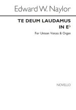 EDWARD W. NAYLOR: TE DEUM IN E FLAT FOR UNISON VOICES AND ORGAN