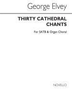 GEORGE J. ELVEY: THIRTY CATHEDRAL CHANTS SATB/ORGAN CHANT