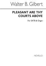 WALTER B. GILBERT: PLEASANT ARE THY COURTS ABOVE (HYMN) SATB/ORGAN CHANT