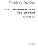 C.V. STANFORD: DIAPHENIA (DAMELUS' SONG TO HIS DIAPHENIA) OP.49 (SATB/PIANO) CHANT
