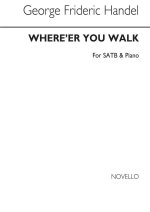 HANDEL, GF WHERE'ER YOU WALK SATB/PIANO CHANT