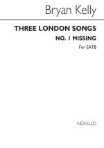 BRYAN KELLY: THREE LONDON SONGS NO. 1 MISSING CHANT