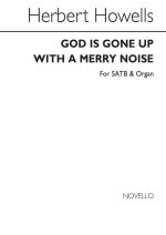 HERBERT HOWELLS: GOD IS GONE UP WITH A MERRY NOISE CHANT