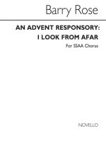 BARRY ROSE: AN ADVENT RESPONSORY-I LOOK FROM AFAR-SSAA