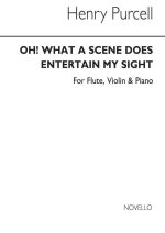 PURCELL, H OH WHAT A SCENE DOES ENTERTAIN MY SIGHT FLUTE/VIOLIN/PF