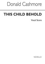 CASHMORE: THE CHILD BEHOLD FOR SATB CHORUS CHANT