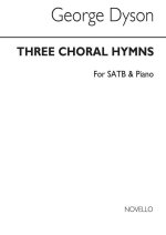 DYSON, G THREE CHORAL HYMNS SATB AND PIANO CHANT